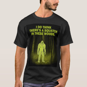 Camiseta Pienso que hay un squatch en estas maderas