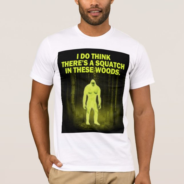 Camiseta Pienso que hay un squatch en estas maderas (Anverso)
