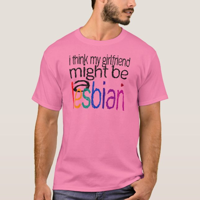 Camiseta Pienso que mi novia pudo ser una lesbiana (Anverso)