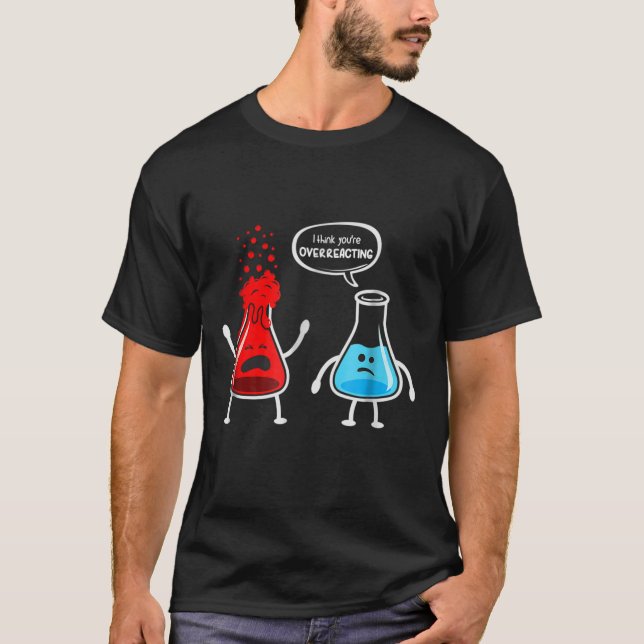 Camiseta Pienso que usted overreacting - química divertida (Anverso)