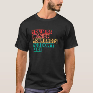 Camiseta Pierdes 100 De Los Tiros Que No Tomas