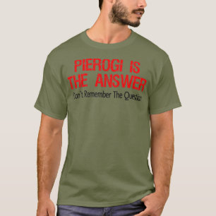 Camiseta Pierogi Es La Respuesta Que No Recuerdo La