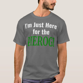 Camiseta Pierogi Im Just Here for the Pierencies Polaco