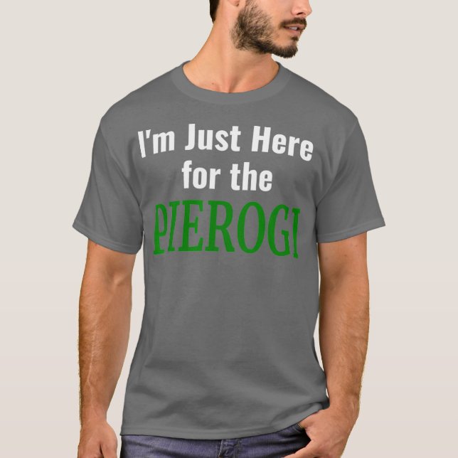 Camiseta Pierogi Im Just Here for the Pierencies Polaco (Anverso)