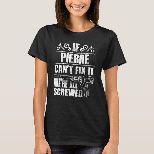 Camiseta Pierre Name Fix It Funny Cumpleaños Personalizado  (Anverso)