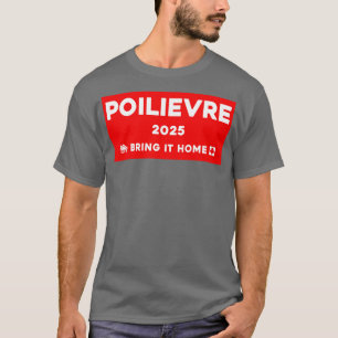 Camiseta Pierre Poilievre Bring It Home 2025 2