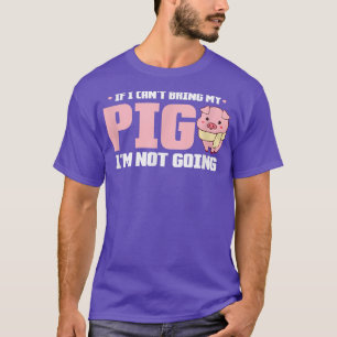 Camiseta Pig Kawaii Si no puedo traer mi cerdo no voy a ir