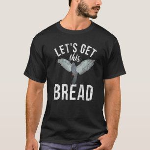 Camiseta Pigeon Breeder Vamos a buscar este culebrón de pan