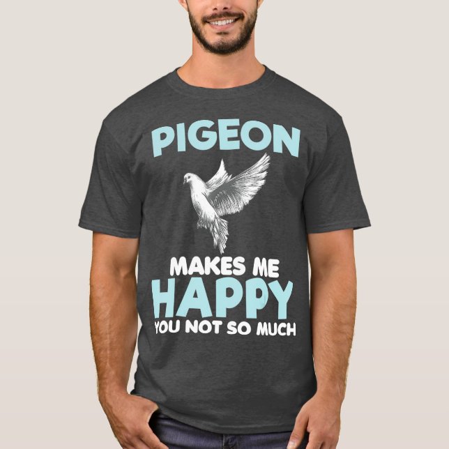 Camiseta Pigeon Makes Me Happy Funny Gift Lover Women (Anverso)