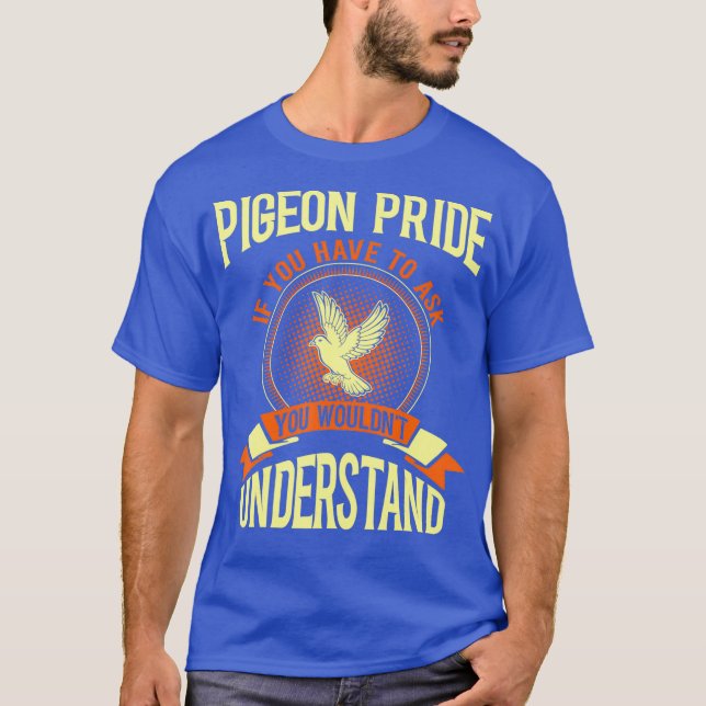 Camiseta Pigeon Pride If You Have To Ask Gift Tshirt (Anverso)