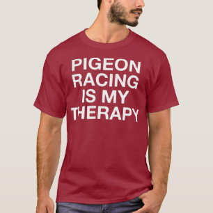 Camiseta Pigeon Racing Is My Therapy Funny Pigeon Lover