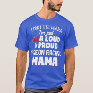 Camiseta Pigeon Racing Mom Design - Loud and Proud Mama