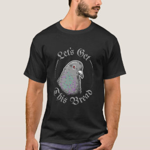 Camiseta Pigeon Vamos a conseguir este pan