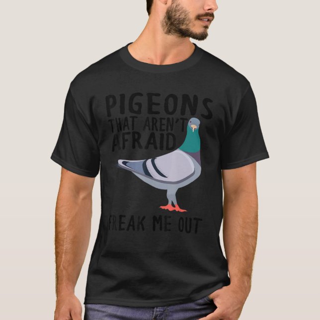 Camiseta Pigeons That Aren't Afraid Freak Me Out (Anverso)