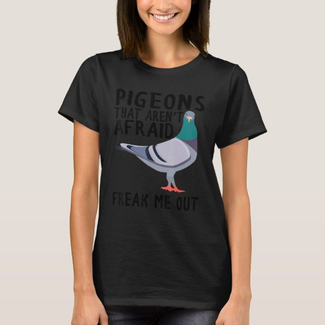 Camiseta Pigeons That Aren't Afraid Freak Me Out (Anverso)