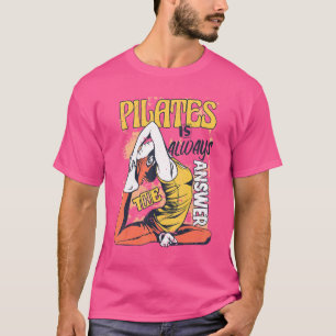 Camiseta Pilates Es Siempre La Respuesta De Los Pilatos Hac