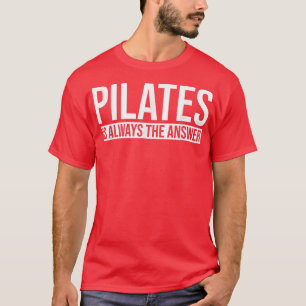 Camiseta Pilates es siempre la respuesta de los Pilatos hac