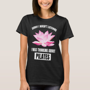 Camiseta Pilates Love Lo siento no estaba escuchando de pen