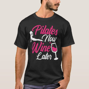 Camiseta Pilates Now Wine Posterior Bebiendo Sayings