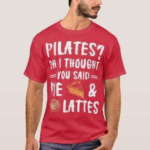 Camiseta Pilates Oh Pensé Que Dijiste Pie Y Lattes Funn