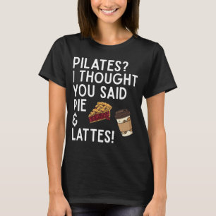 Camiseta Pilates Pensé Que Dijiste Tarta Y Lattes Divertido