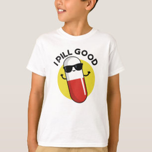 Camiseta Pill Good Funny Medicine Pun