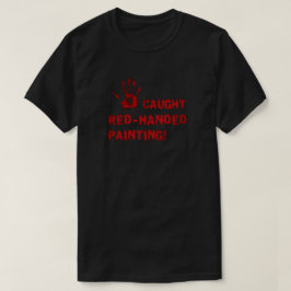 Camiseta ¡Pillado in fraganti pintando!