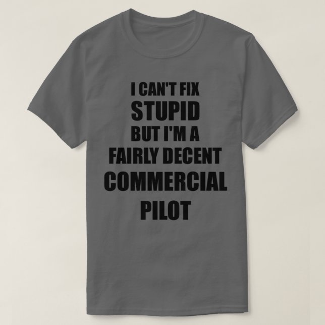 Camiseta Piloto Comercial Mug I No Puede Arreglar Un Estúpi (Diseño del anverso)