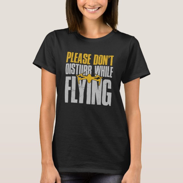 Camiseta Piloto de drones por favor no moleste mientras Fly (Anverso)