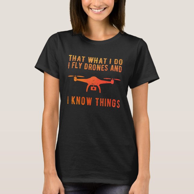 Camiseta Piloto De Drones Vuelo Drones Y Sé Cosas (Anverso)