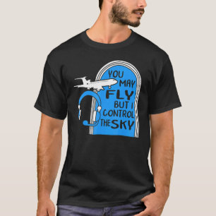 Camiseta Piloto, Puedes Volar Pero Yo Controlo El Tráfico A