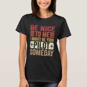 Camiseta Piloto  Sé Amable Algún Día Puedo Ser Tu Piloto Av