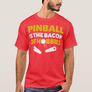 Camiseta Pinball Bacon of Hobbies Arcade Funny Game Retro