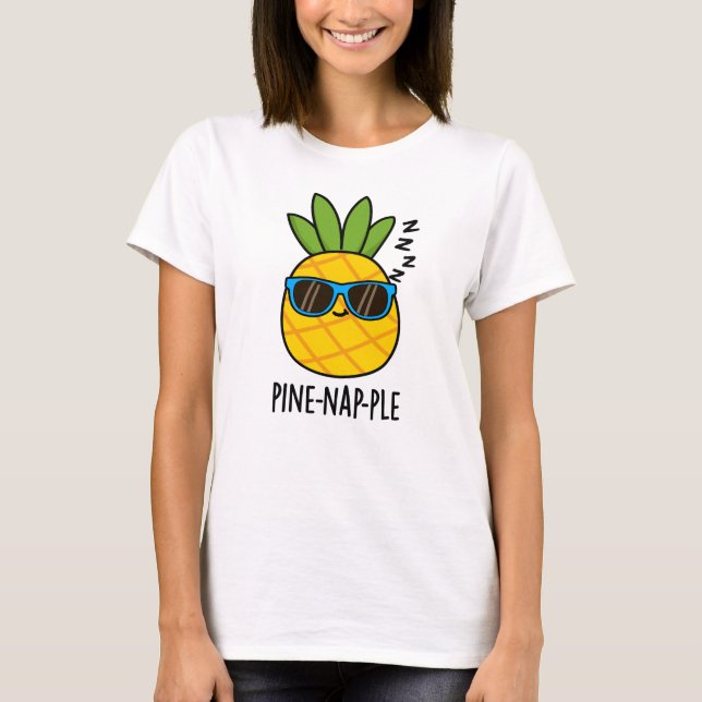 Camiseta Pine-nap-ple Funny Fruit Pineapple Pun (Anverso)
