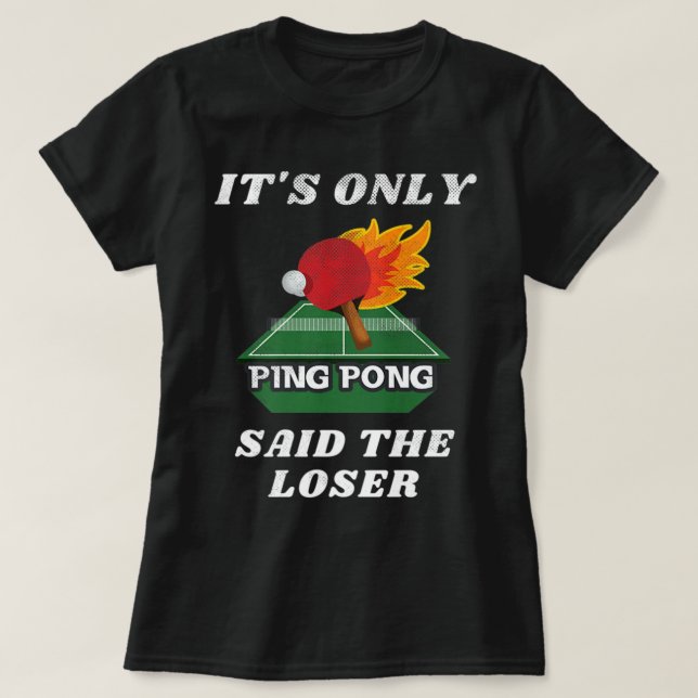 Camiseta Ping Pong dijo que la mesa de ping pong perdedora (Diseño del anverso)