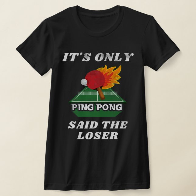 Camiseta Ping Pong dijo que la mesa de ping pong perdedora (Distribución)