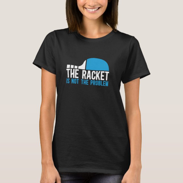 Camiseta Ping Pong El Racket No Es El Problema De La Tabla  (Anverso)