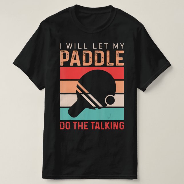 Camiseta Ping Pong I will Let my Paddle do the Talking  (Diseño del anverso)