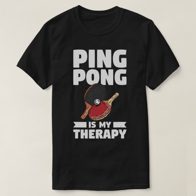 Camiseta Ping Pong Is My Therapy Table Tennis  (Diseño del anverso)