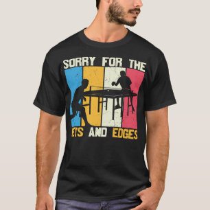 Camiseta Ping Pong Lo Siento Por Los Nets Y Edges Table Ten