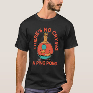 Camiseta Ping Pong Paddle Table Tennis no llora en ping po
