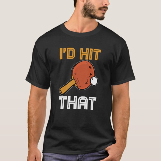Camiseta Ping Pong Paddle Table Tennis sport I'd hit that (Anverso)