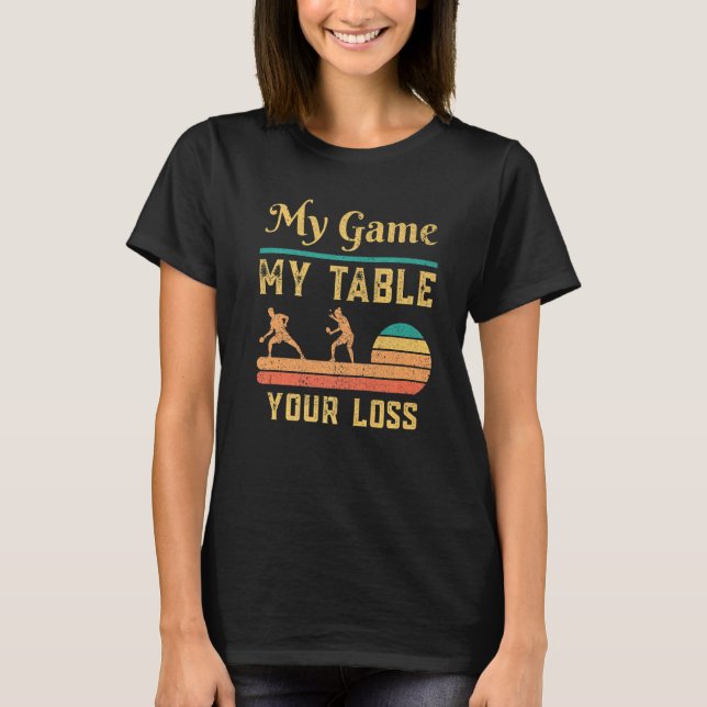 Camiseta Ping Pong Table Tennis My Game My Table Your Poss (Anverso)