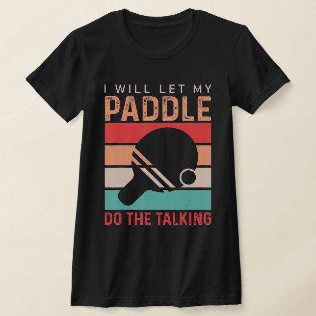 Camiseta Ping Pong Voy a dejar que mi Paddle haga el diálog (Distribución)