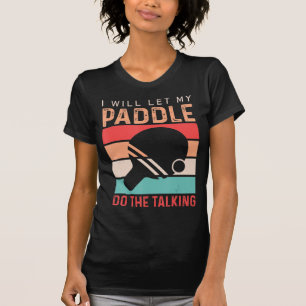 Camiseta Ping Pong Voy a dejar que mi Paddle haga el diálog