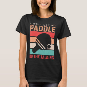 Camiseta Ping Pong Voy a dejar que mi Paddle haga el diálog