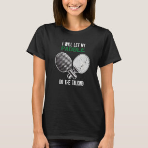 Camiseta Ping Pong Voy A Dejar Que Mi Paddle Haga La Charla