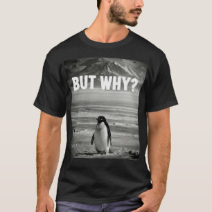 Camiseta Pingüino nihilista Pero por qué gráfico Meme diver