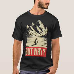 Camiseta Pingüino Pero Por Qué Los Pingüinos Caminan Hacia 