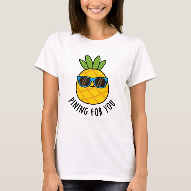 Camiseta Pining For You Funny Pineapple Pun (Anverso)